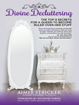 cover image of Divine Decluttering: the Top 9 Secrets for a Queen to Become Ruler Over Her Stuff